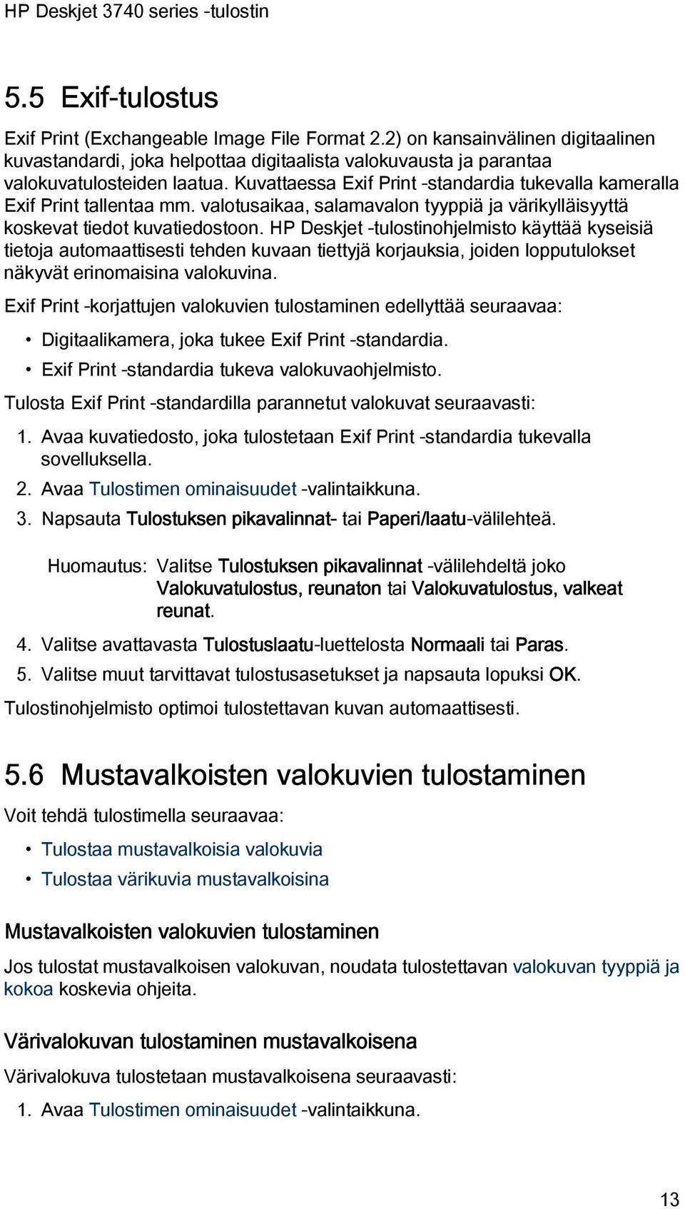 HP Deskjet -tulostinohjelmisto käyttää kyseisiä tietoja automaattisesti tehden kuvaan tiettyjä korjauksia, joiden lopputulokset näkyvät erinomaisina valokuvina.