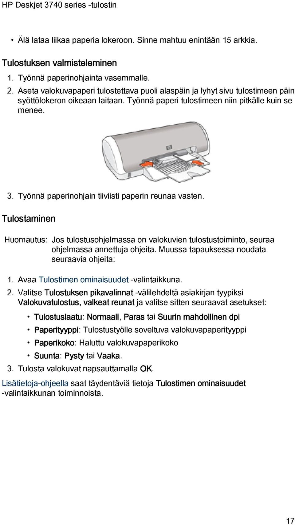 Työnnä paperinohjain tiiviisti paperin reunaa vasten. Tulostaminen Huomautus: Jos tulostusohjelmassa on valokuvien tulostustoiminto, seuraa ohjelmassa annettuja ohjeita.