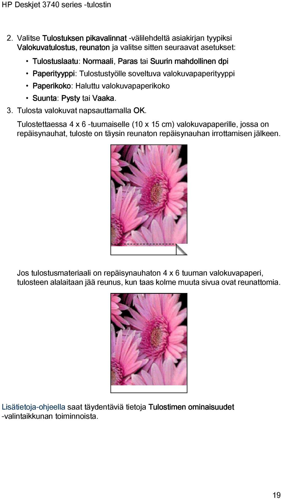 Tulostettaessa 4 x 6 -tuumaiselle (10 x 15 cm) valokuvapaperille, jossa on repäisynauhat, tuloste on täysin reunaton repäisynauhan irrottamisen jälkeen.