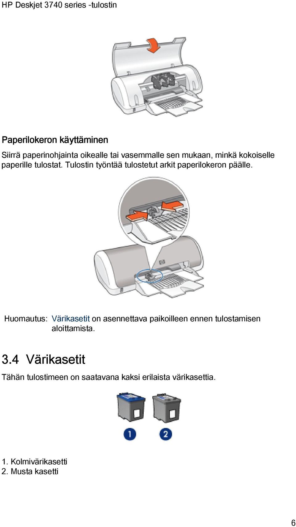 Huomautus: Värikasetit on asennettava paikoilleen ennen tulostamisen aloittamista. 3.