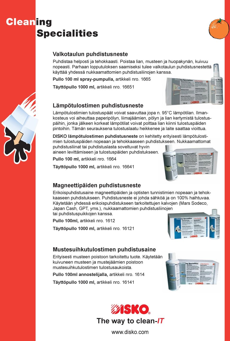 1665 Täyttöpullo 1000 ml, artikkeli nro. 16651 Lämpötulostimen puhdistusneste Lämpötulostimien tulostuspäät voivat saavuttaa jopa n. 95 C lämpötilan.