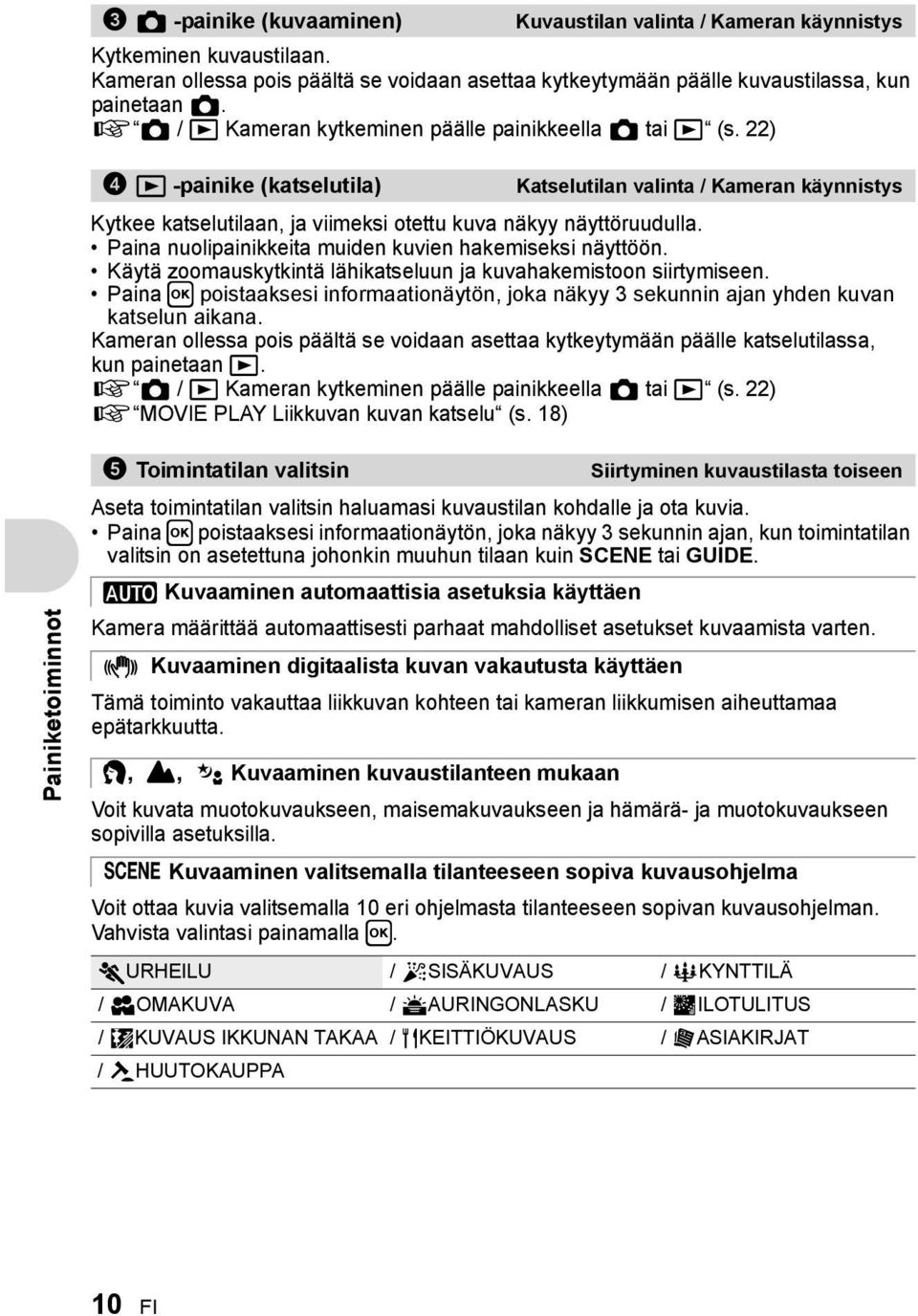 Paina nuolipainikkeita muiden kuvien hakemiseksi näyttöön. Käytä zoomauskytkintä lähikatseluun ja kuvahakemistoon siirtymiseen.