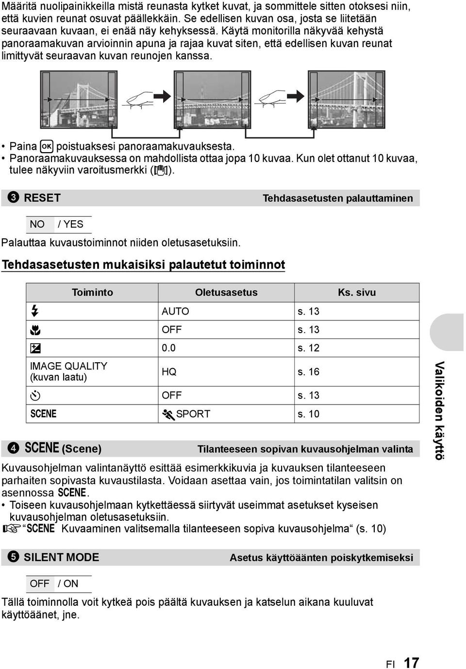 Käytä monitorilla näkyvää kehystä panoraamakuvan arvioinnin apuna ja rajaa kuvat siten, että edellisen kuvan reunat limittyvät seuraavan kuvan reunojen kanssa.