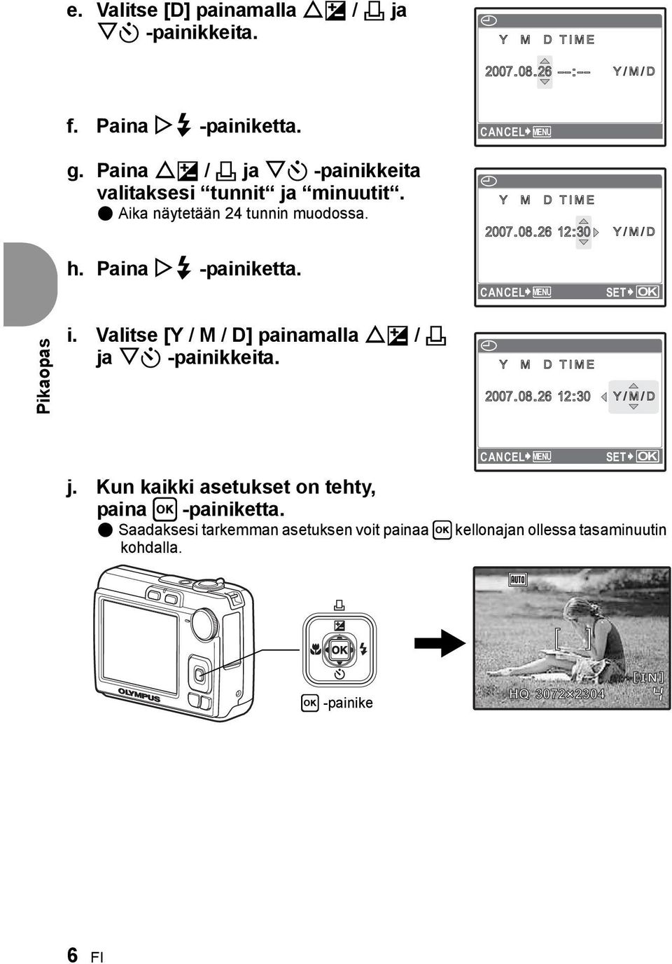 Paina Y# -painiketta. CANCEL MENU SET OK Pikaopas i. Valitse [Y / M / D] painamalla OF / < ja NY -painikkeita. X Y M D TIME 2007.08.