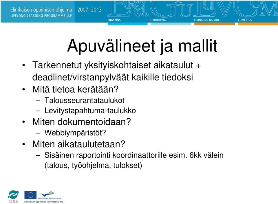 Talousseurantataulukot Levitystapahtuma-taulukko Miten dokumentoidaan?