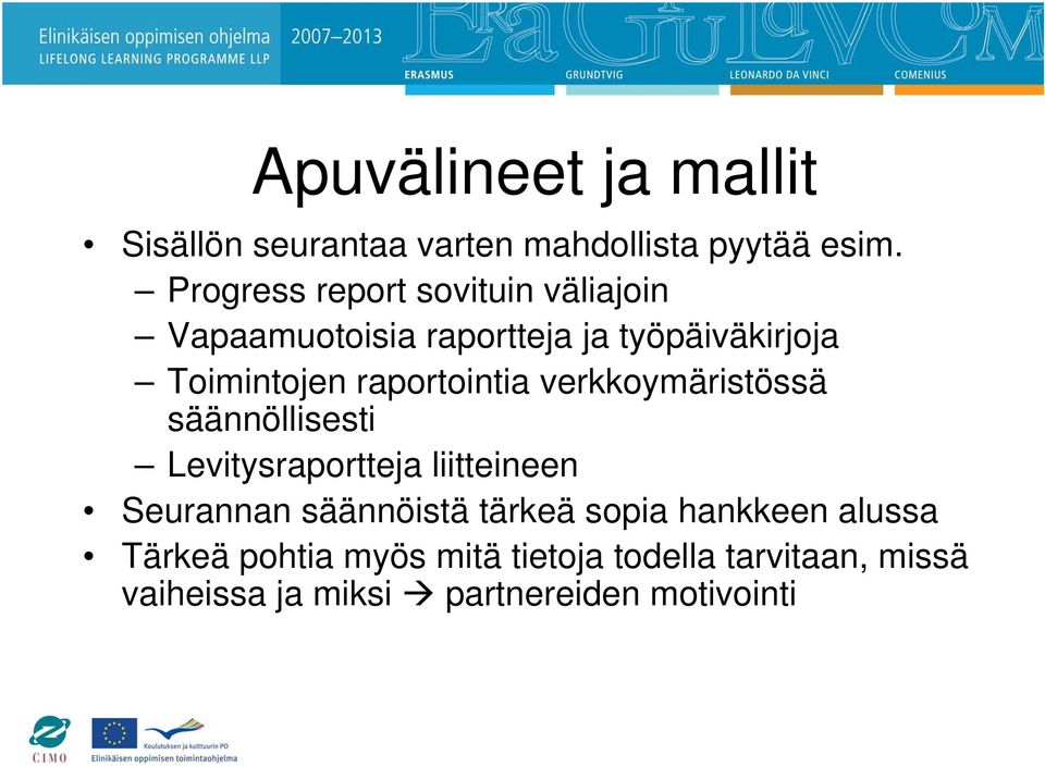 raportointia verkkoymäristössä säännöllisesti Levitysraportteja liitteineen Seurannan säännöistä