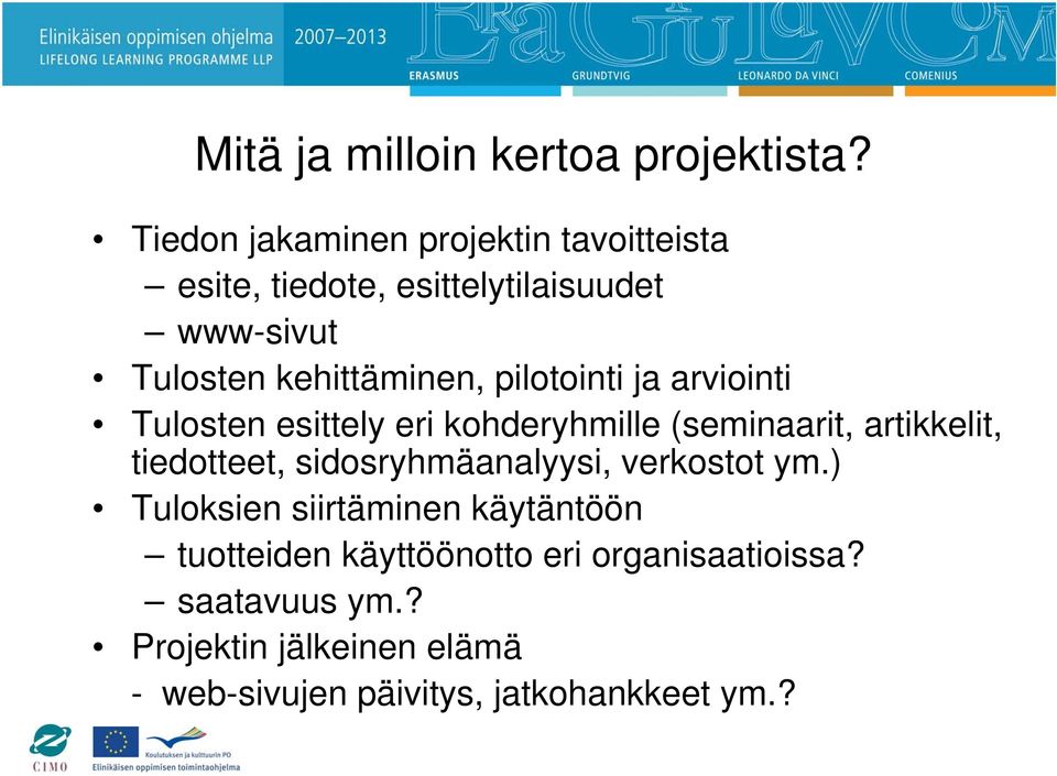 pilotointi ja arviointi Tulosten esittely eri kohderyhmille (seminaarit, artikkelit, tiedotteet,
