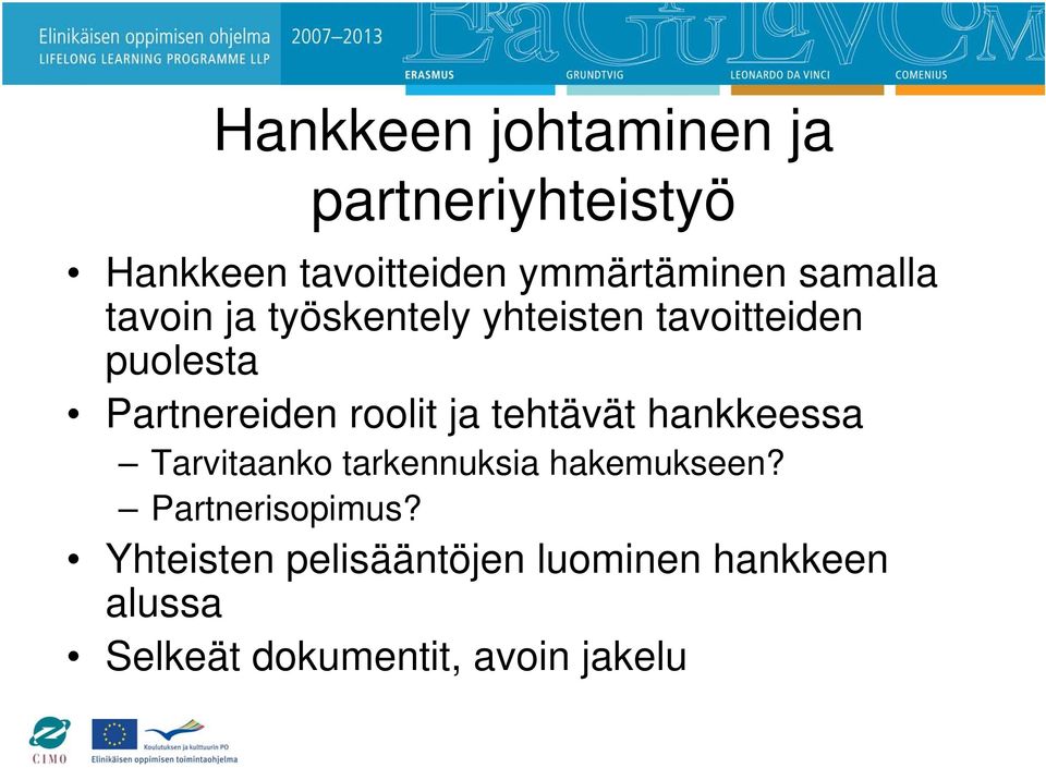 roolit ja tehtävät hankkeessa Tarvitaanko tarkennuksia hakemukseen?