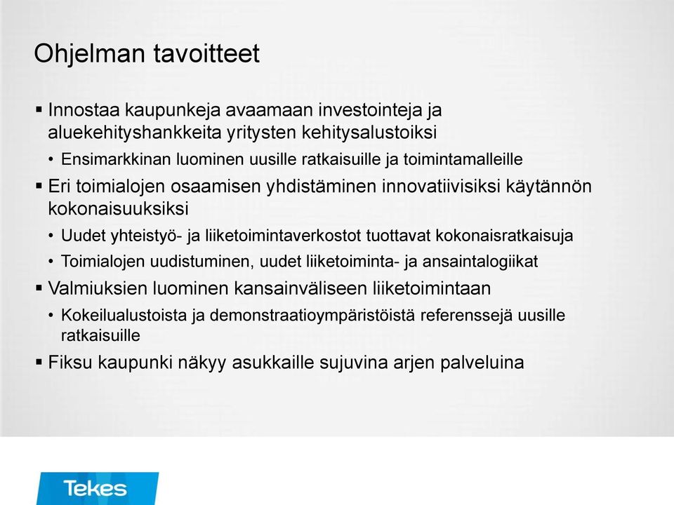 liiketoimintaverkostot tuottavat kokonaisratkaisuja Toimialojen uudistuminen, uudet liiketoiminta- ja ansaintalogiikat Valmiuksien luominen