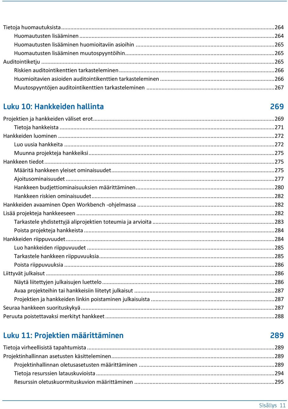 .. 267 Luku 10: Hankkeiden hallinta 269 Projektien ja hankkeiden väliset erot... 269 Tietoja hankkeista... 271 Hankkeiden luominen... 272 Luo uusia hankkeita... 272 Muunna projekteja hankkeiksi.