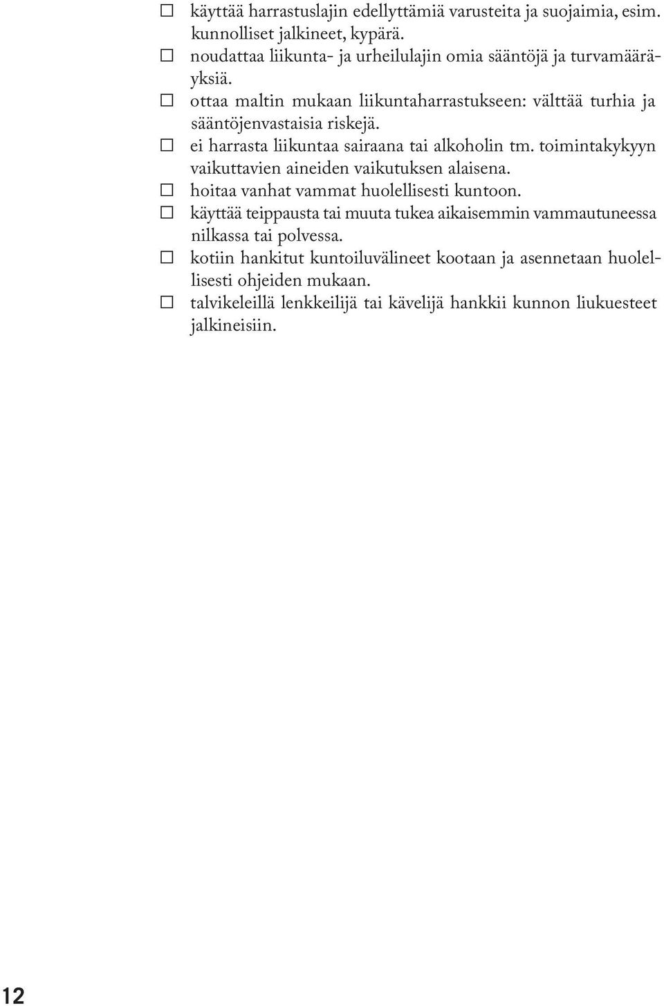 ei harrasta liikuntaa sairaana tai alkoholin tm. toimintakykyyn vaikuttavien aineiden vaikutuksen alaisena. hoitaa vanhat vammat huolellisesti kuntoon.