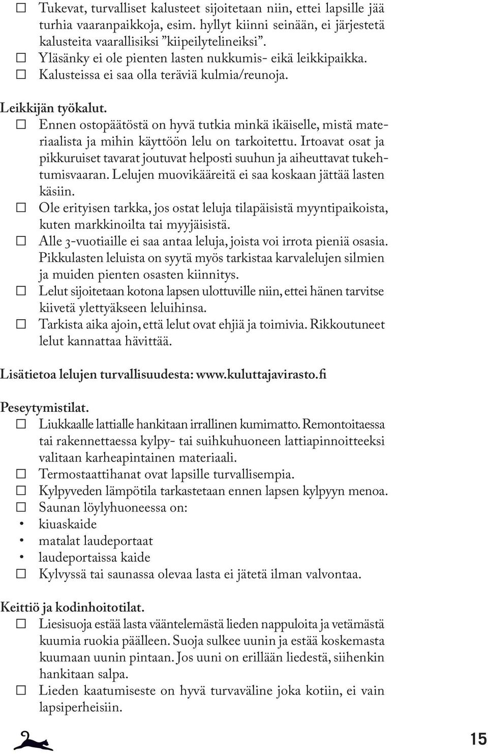 Ennen ostopäätöstä on hyvä tutkia minkä ikäiselle, mistä materiaalista ja mihin käyttöön lelu on tarkoitettu.