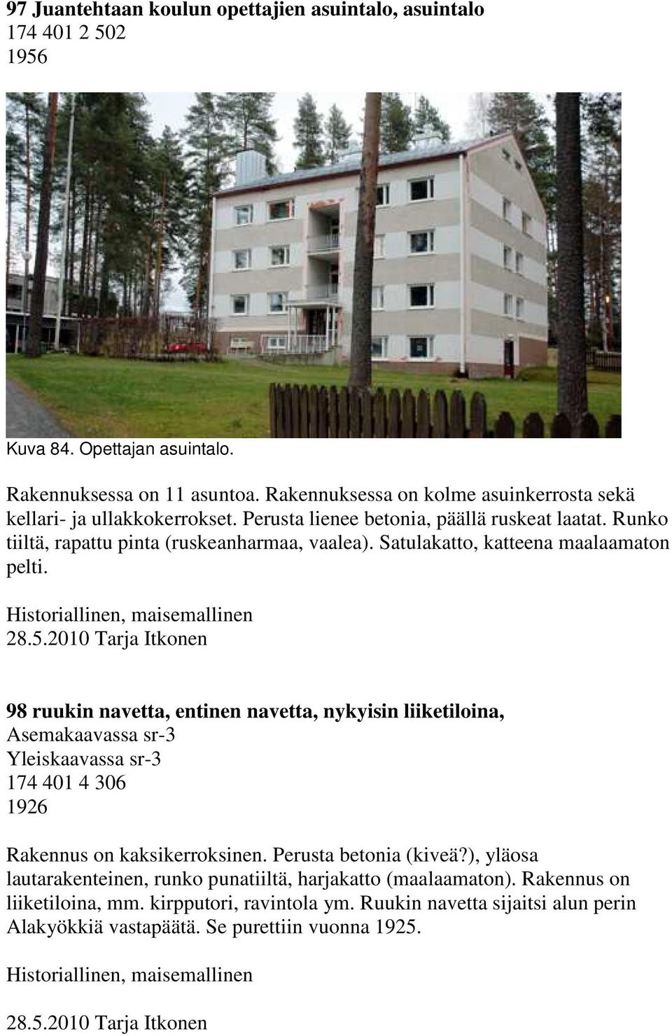 Satulakatto, katteena maalaamaton pelti. 28.5.