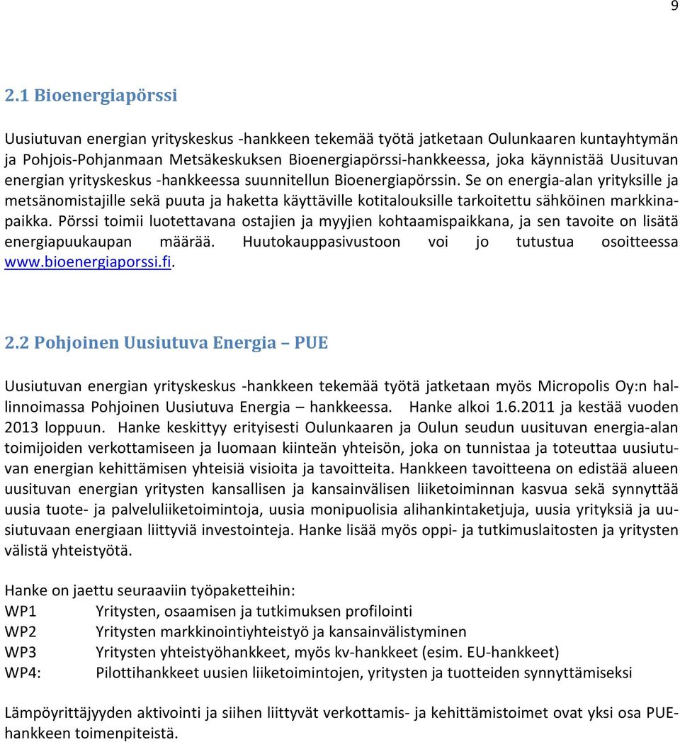 Se on energia-alan yrityksille ja metsänomistajille sekä puuta ja haketta käyttäville kotitalouksille tarkoitettu sähköinen markkinapaikka.