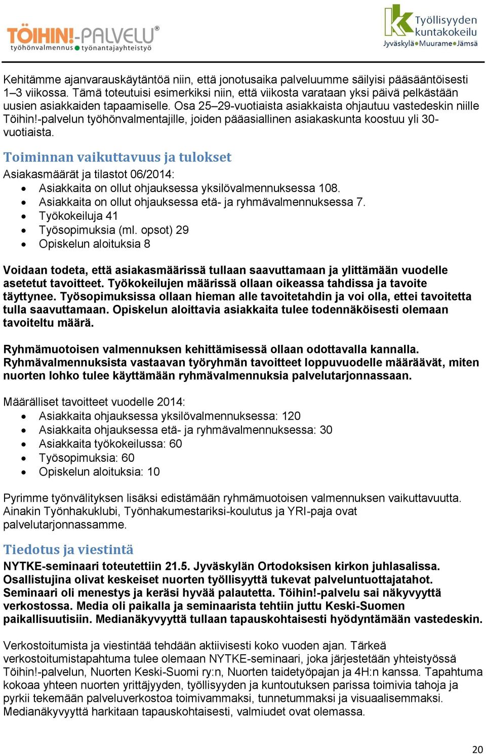 -palvelun työhönvalmentajille, joiden pääasiallinen asiakaskunta koostuu yli 30- vuotiaista.