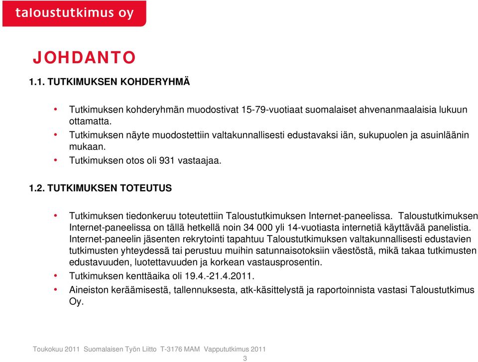 TUTKIMUKSEN TOTEUTUS Tutkimuksen tiedonkeruu toteutettiin Taloustutkimuksen Internet-paneelissa.