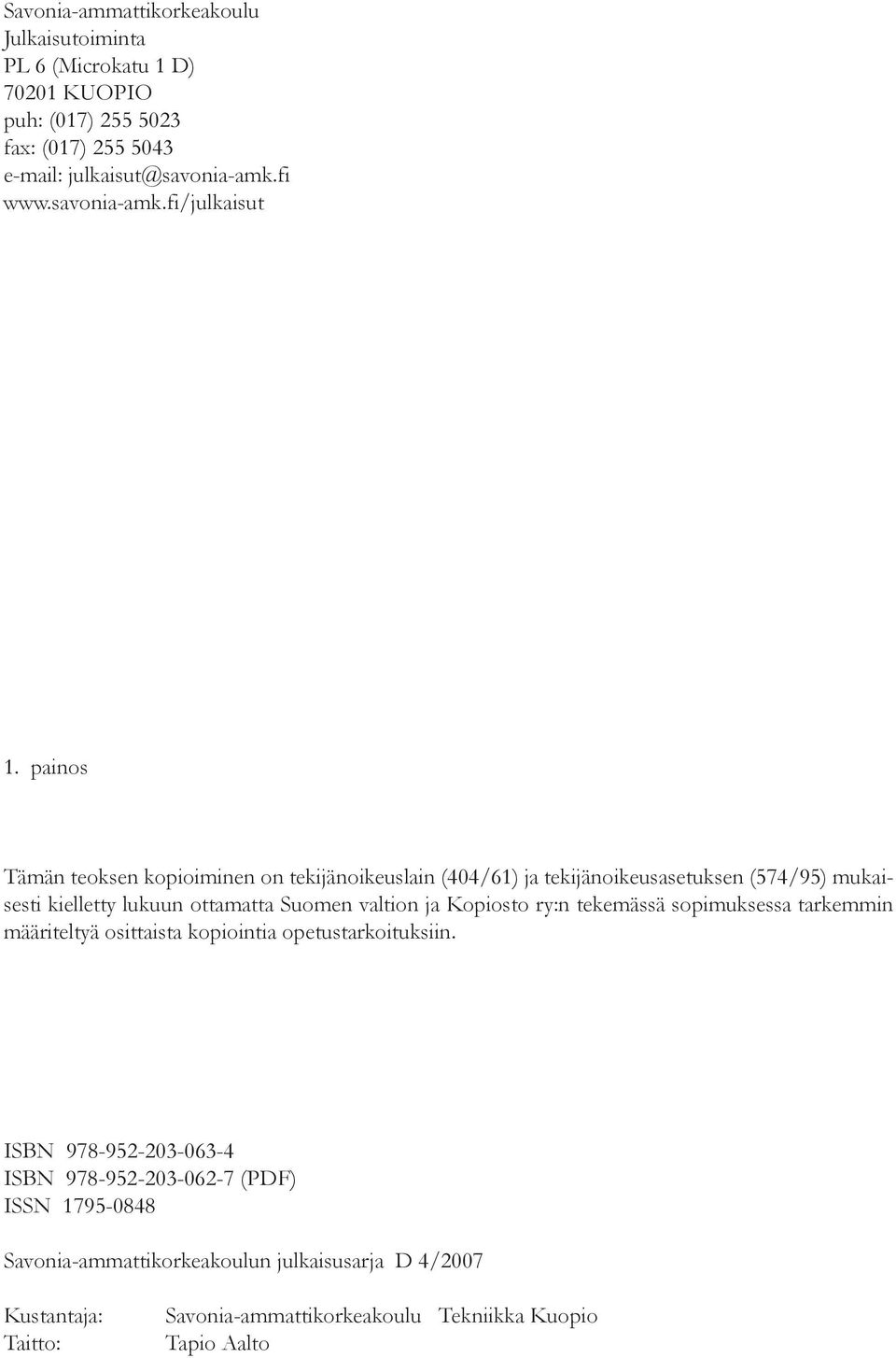 painos Tämän teoksen kopioiminen on tekijänoikeuslain (404/61) ja tekijänoikeusasetuksen (574/95) mukaisesti kielletty lukuun ottamatta Suomen valtion ja