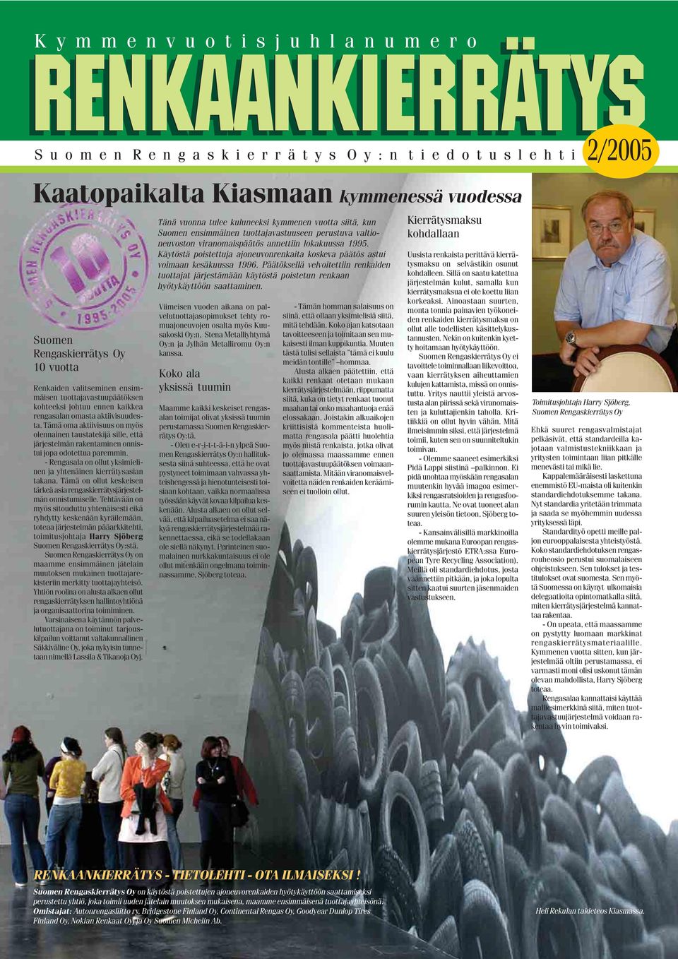 - Rengasala on ollut yksimielinen ja yhtenäinen kierrätysasian takana. Tämä on ollut keskeisen tärkeä asia rengaskierrätysjärjestelmän onnistumiselle.