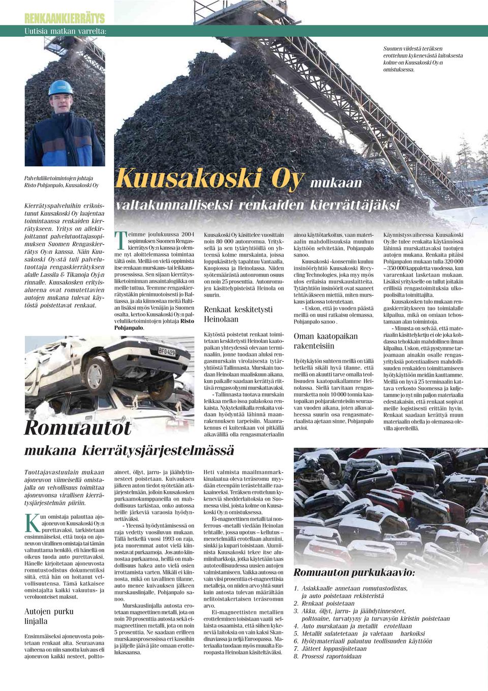 Yritys on allekirjoittanut palvelutuottajasopimuksen Suomen Rengaskierrätys Oy:n kanssa. Näin Kuusakoski Oy:stä tuli palvelutuottaja rengaskierrätyksen alalle Lassila & Tikanoja Oyj:n rinnalle.