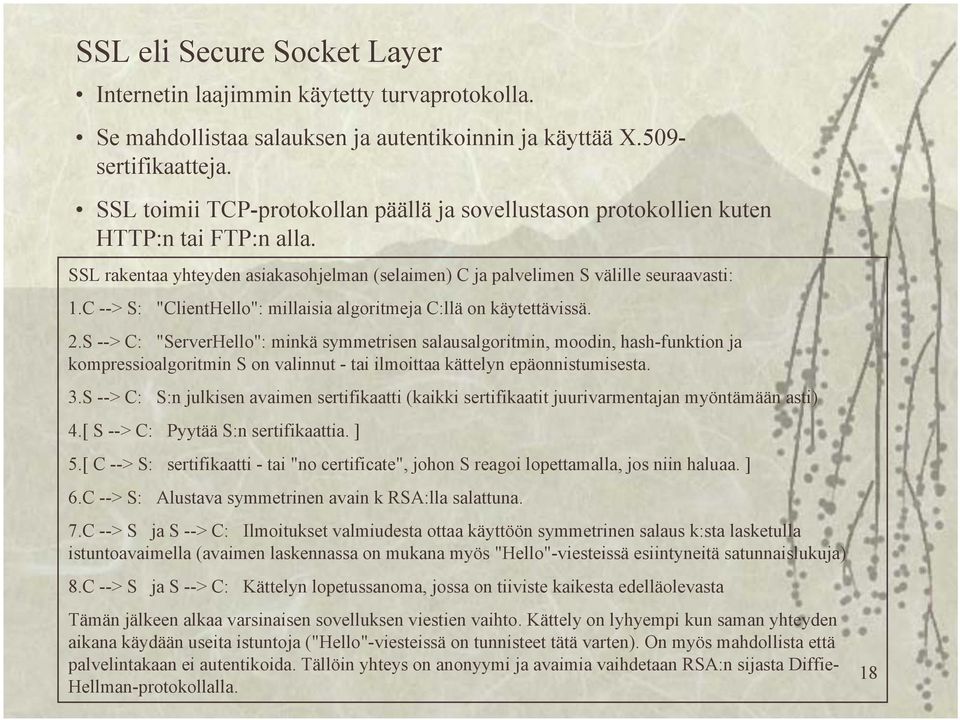 C --> S: "ClientHello": millaisia algoritmeja C:llä on käytettävissä. 2.