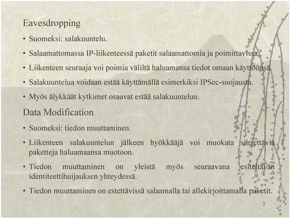 Myös älykkäät kytkimet osaavat estää salakuuntelun. Data Modification Suomeksi: tiedon muuttaminen.