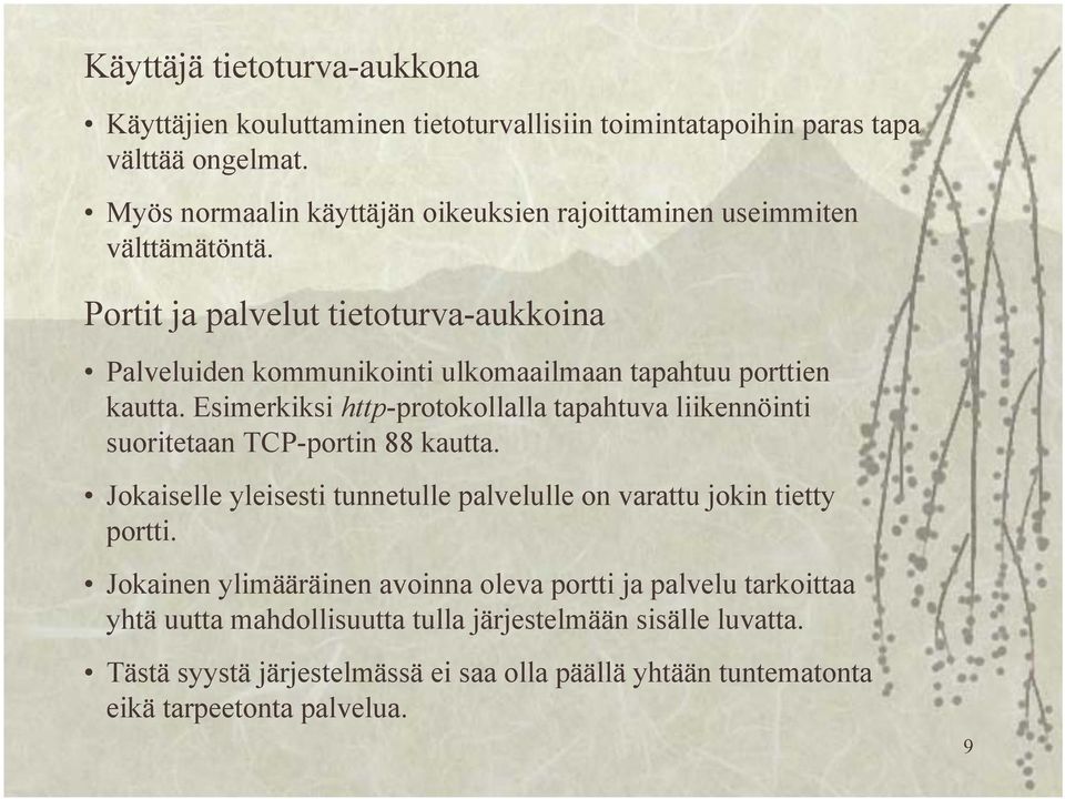 Portit ja palvelut tietoturva-aukkoina Palveluiden kommunikointi ulkomaailmaan tapahtuu porttien kautta.