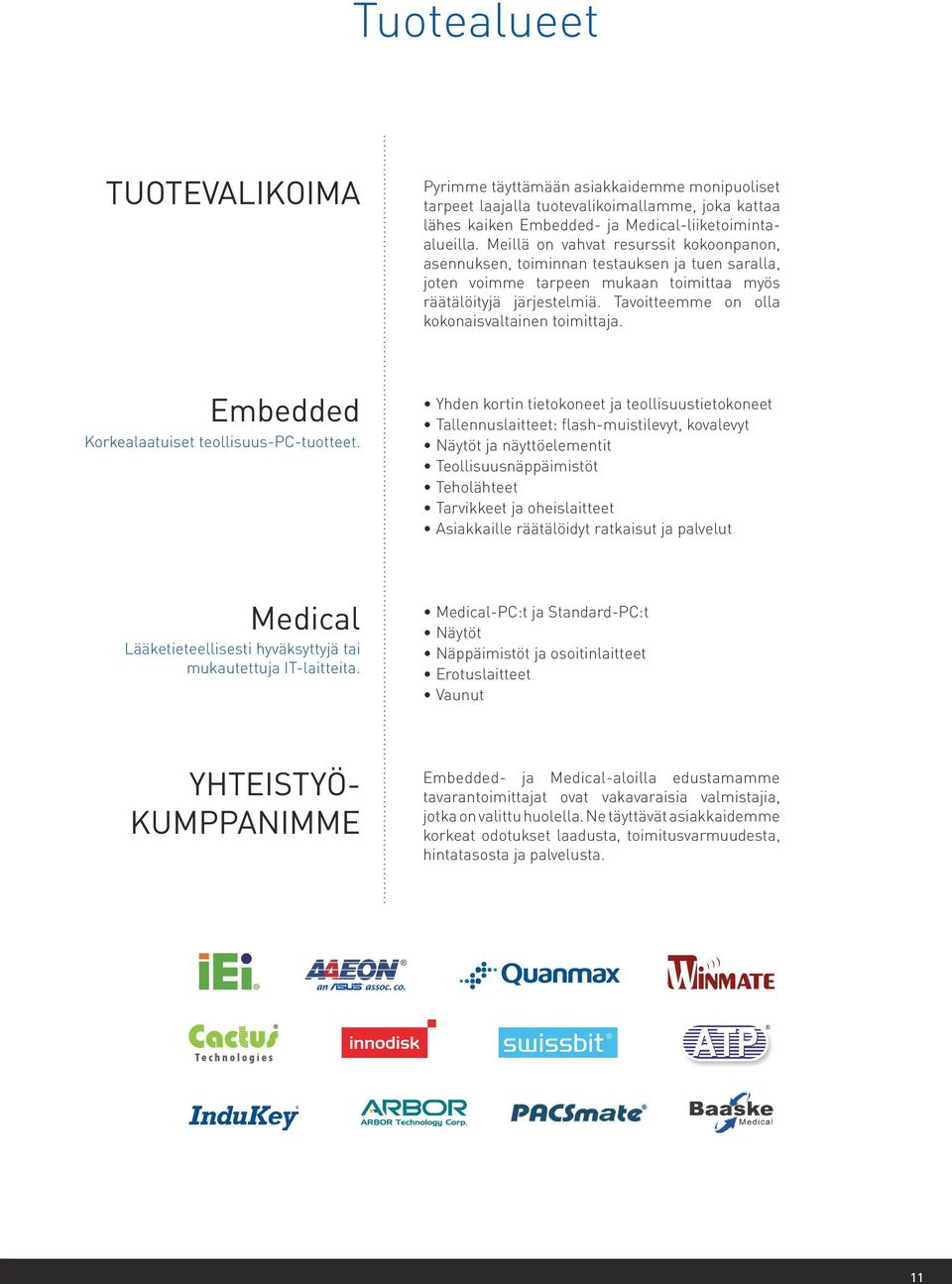 Tavoitteemme on olla kokonaisvaltainen toimittaja. Embedded Korkealaatuiset teollisuus-pc-tuotteet.