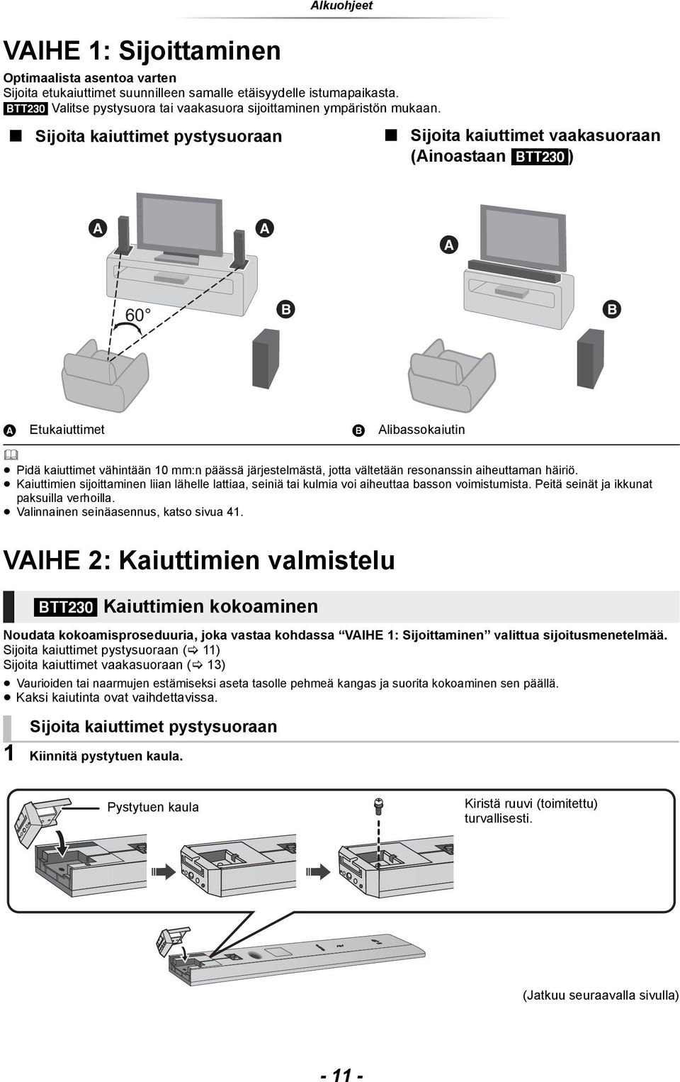 Sijoita kaiuttimet pystysuoraan Sijoita kaiuttimet vaakasuoraan (Ainoastaan [BTT230]) 60 A Etukaiuttimet B Alibassokaiutin Pidä kaiuttimet vähintään 10 mm:n päässä järjestelmästä, jotta vältetään