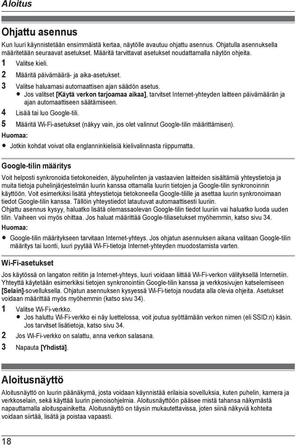 R Jos valitset [Käytä verkon tarjoamaa aikaa], tarvitset Internet-yhteyden laitteen päivämäärän ja ajan automaattiseen säätämiseen. 4 Lisää tai luo Google-tili.
