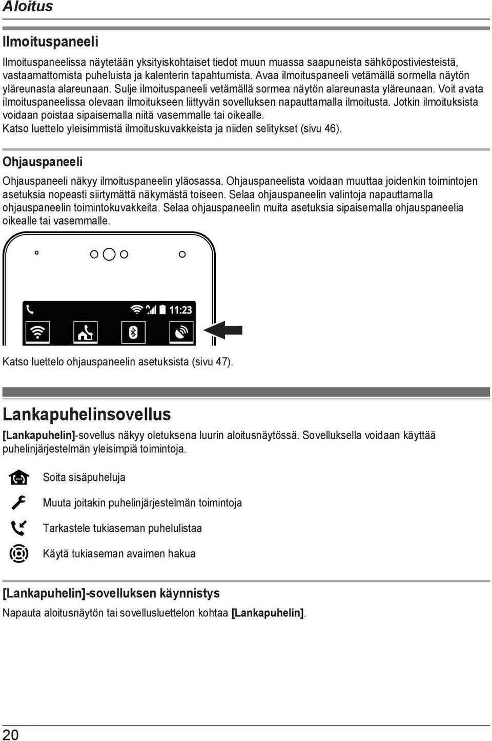 Voit avata ilmoituspaneelissa olevaan ilmoitukseen liittyvän sovelluksen napauttamalla ilmoitusta. Jotkin ilmoituksista voidaan poistaa sipaisemalla niitä vasemmalle tai oikealle.