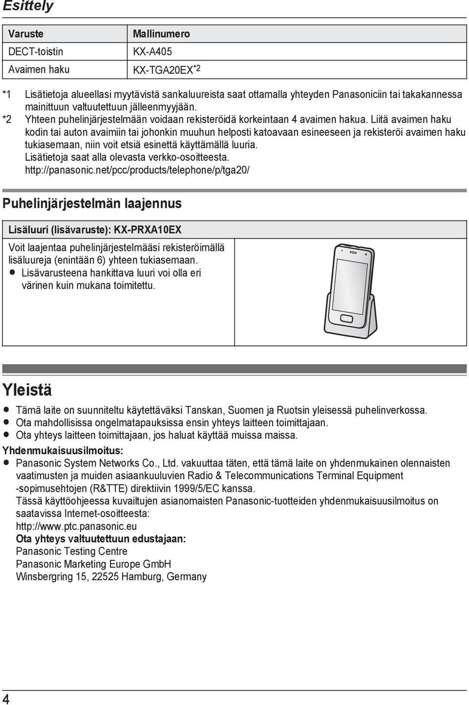 Liitä avaimen haku kodin tai auton avaimiin tai johonkin muuhun helposti katoavaan esineeseen ja rekisteröi avaimen haku tukiasemaan, niin voit etsiä esinettä käyttämällä luuria.
