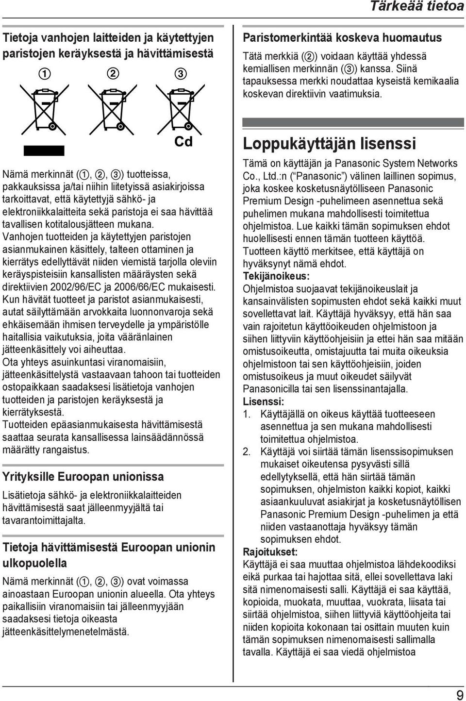 Nämä merkinnät (A, B, C) tuotteissa, pakkauksissa ja/tai niihin liitetyissä asiakirjoissa tarkoittavat, että käytettyjä sähkö- ja elektroniikkalaitteita sekä paristoja ei saa hävittää tavallisen