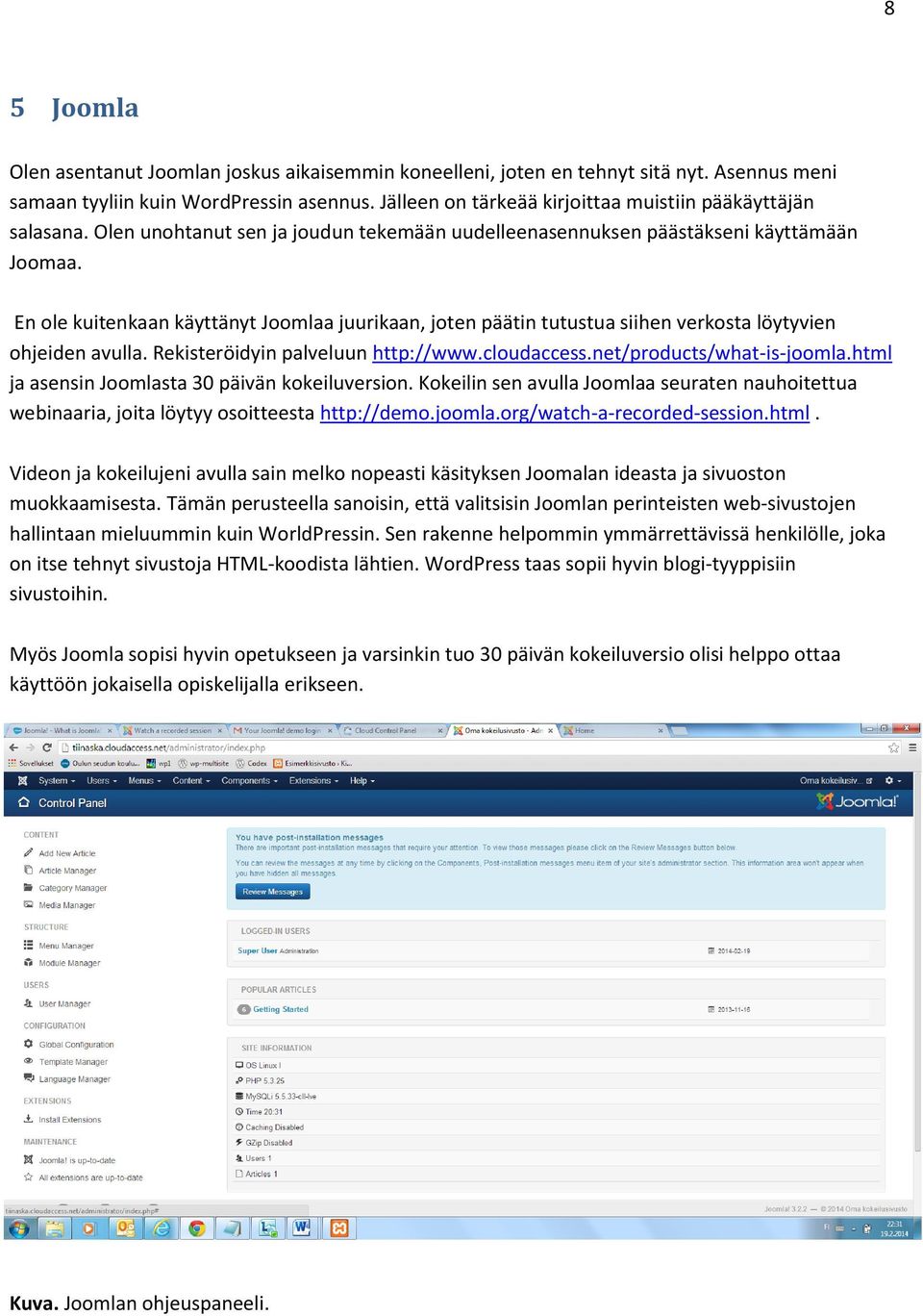 En ole kuitenkaan käyttänyt Joomlaa juurikaan, joten päätin tutustua siihen verkosta löytyvien ohjeiden avulla. Rekisteröidyin palveluun http://www.cloudaccess.net/products/what-is-joomla.