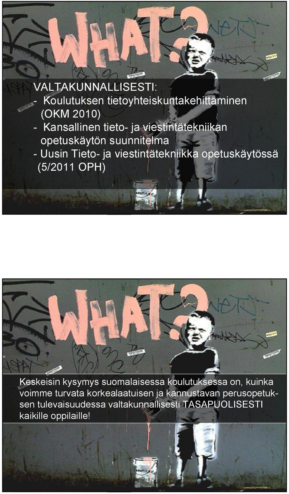(5/2011 OPH) Keskeisin kysymys suomalaisessa koulutuksessa on, kuinka voimme turvata