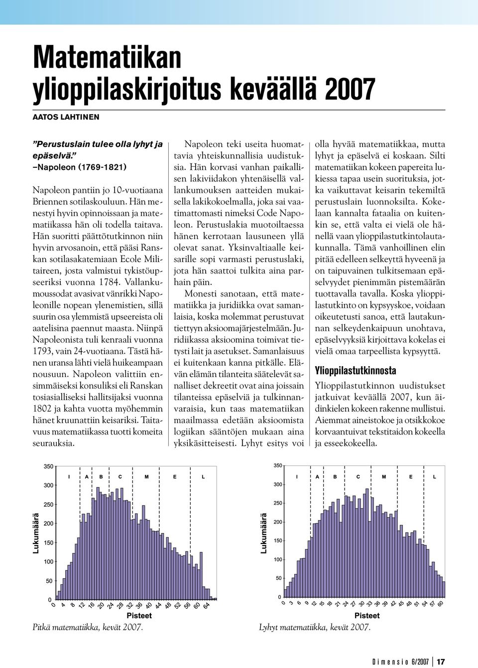 Hän suoritti päättötutkinnon niin hyvin arvosanoin, että pääsi Ranskan sotilasakatemiaan Ecole Militaireen, josta valmistui tykistöupseeriksi vuonna 784.