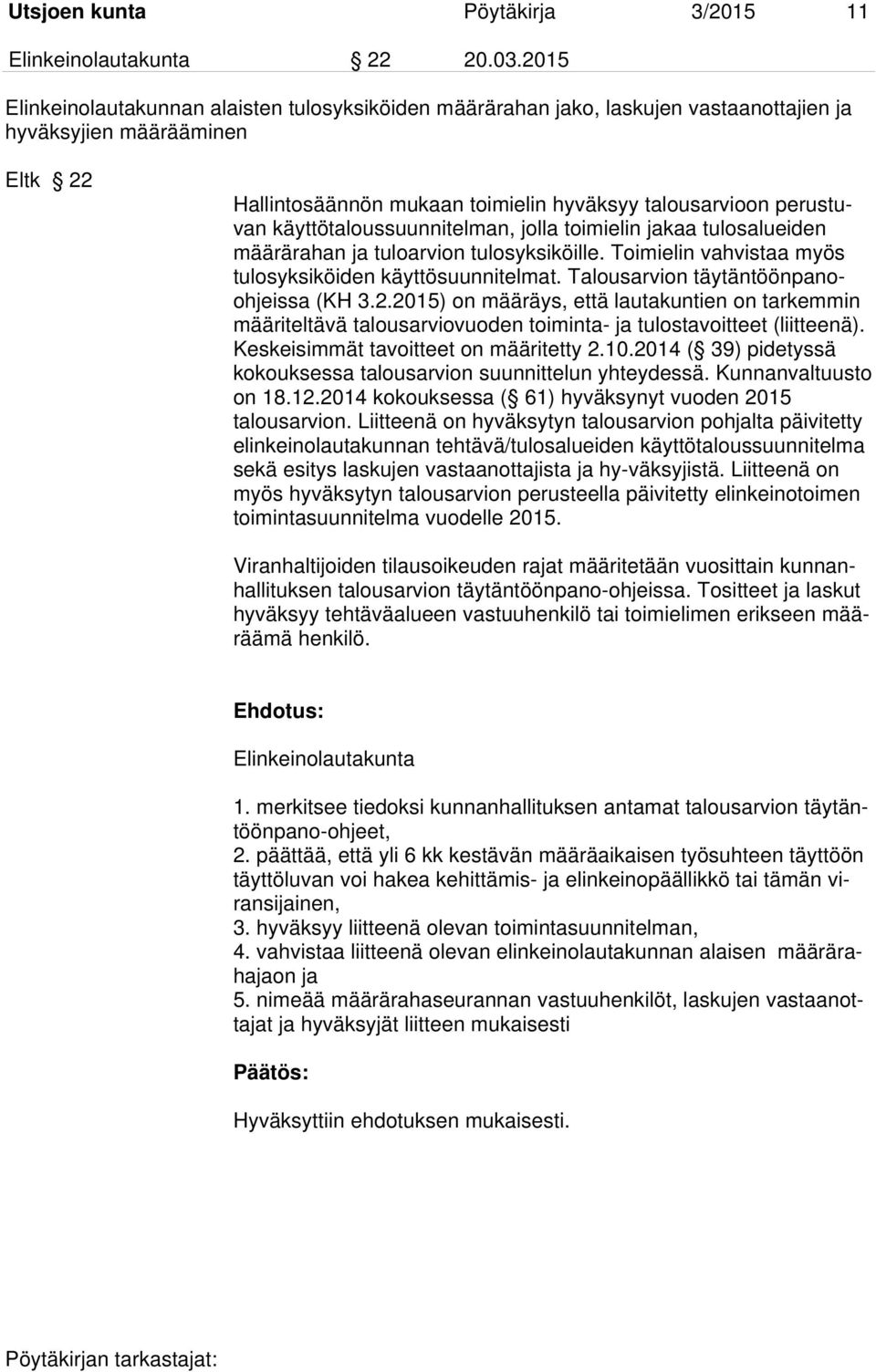 käyttötaloussuunnitelman, jolla toimielin jakaa tulosalueiden määrärahan ja tuloarvion tulosyksiköille. Toimielin vahvistaa myös tulosyksiköiden käyttösuunnitelmat.