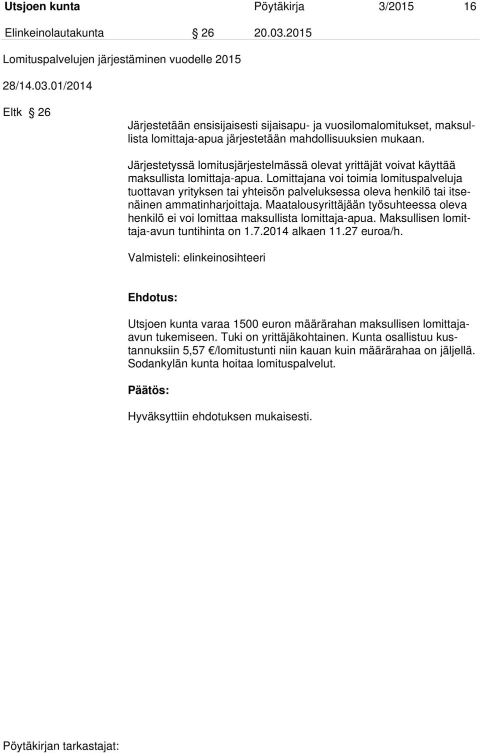 01/2014 Eltk 26 Järjestetään ensisijaisesti sijaisapu- ja vuosilomalomitukset, maksullista lomittaja-apua järjestetään mahdollisuuksien mukaan.