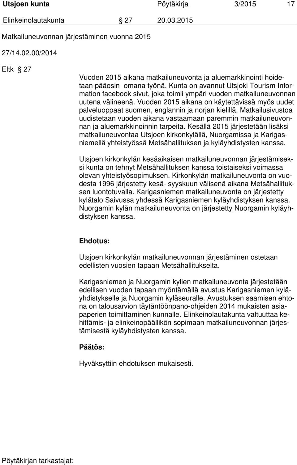 Kunta on avannut Utsjoki Tourism Information facebook sivut, joka toimii ympäri vuoden matkailuneuvonnan uutena välineenä.