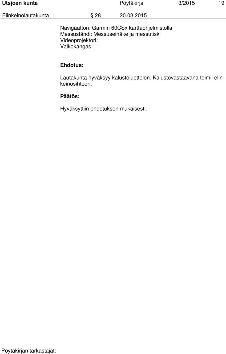 Messuseinäke ja messutiski Videoprojektori: Valkokangas: Lautakunta