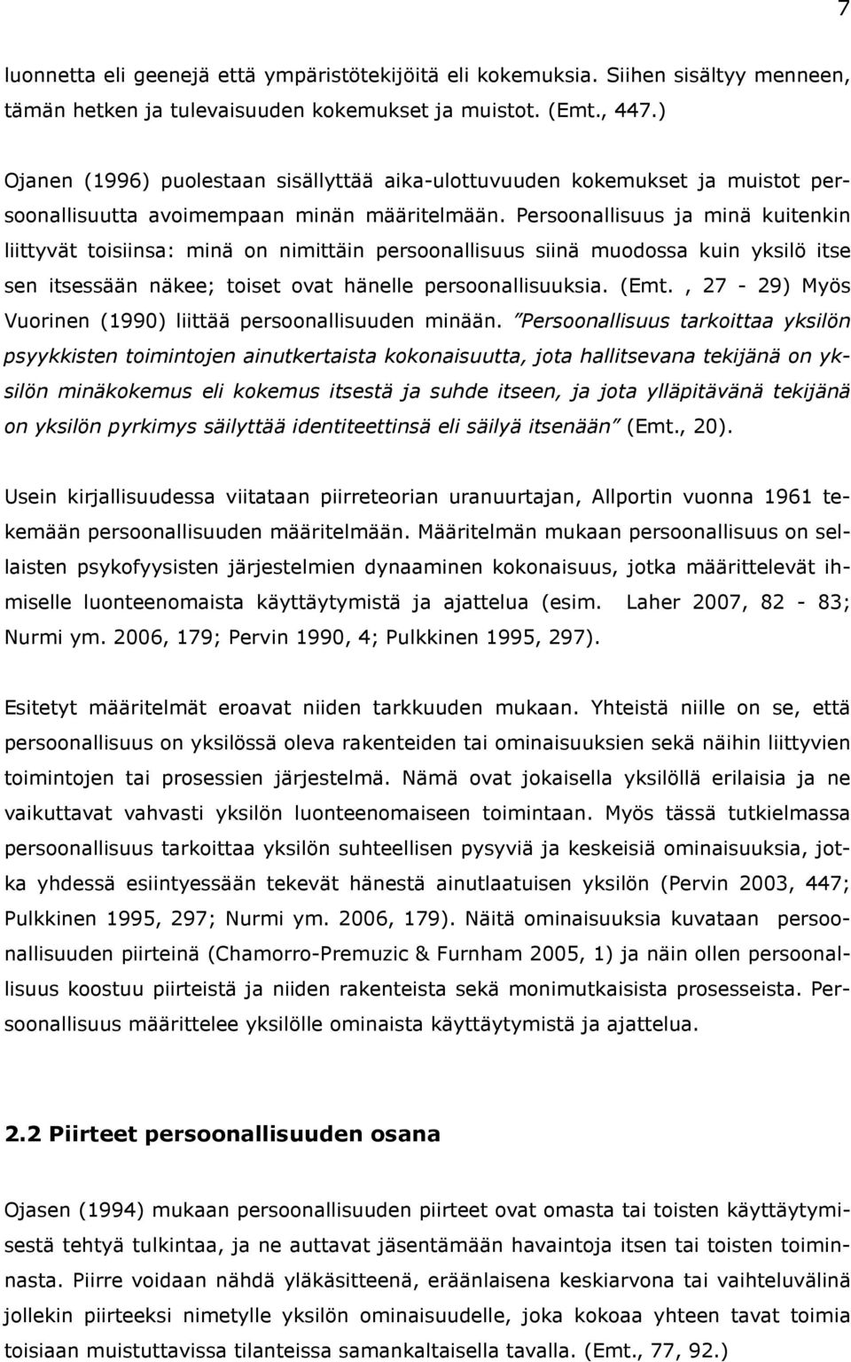 Persoonallisuus ja minä kuitenkin liittyvät toisiinsa: minä on nimittäin persoonallisuus siinä muodossa kuin yksilö itse sen itsessään näkee; toiset ovat hänelle persoonallisuuksia. (Emt.