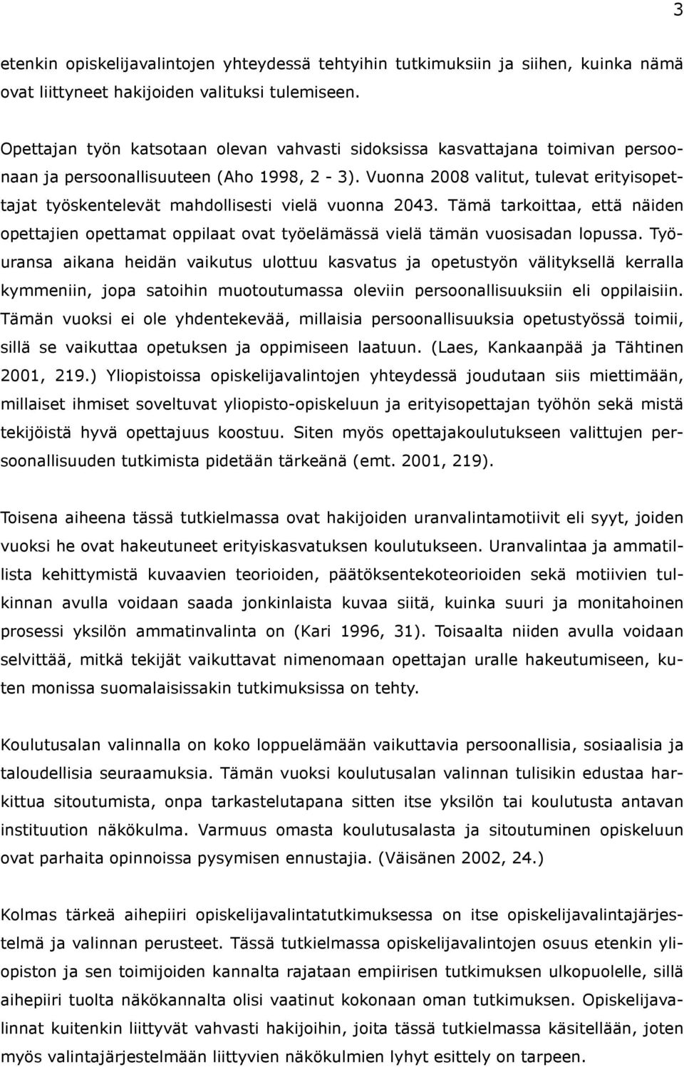 Vuonna 2008 valitut, tulevat erityisopettajat työskentelevät mahdollisesti vielä vuonna 2043.
