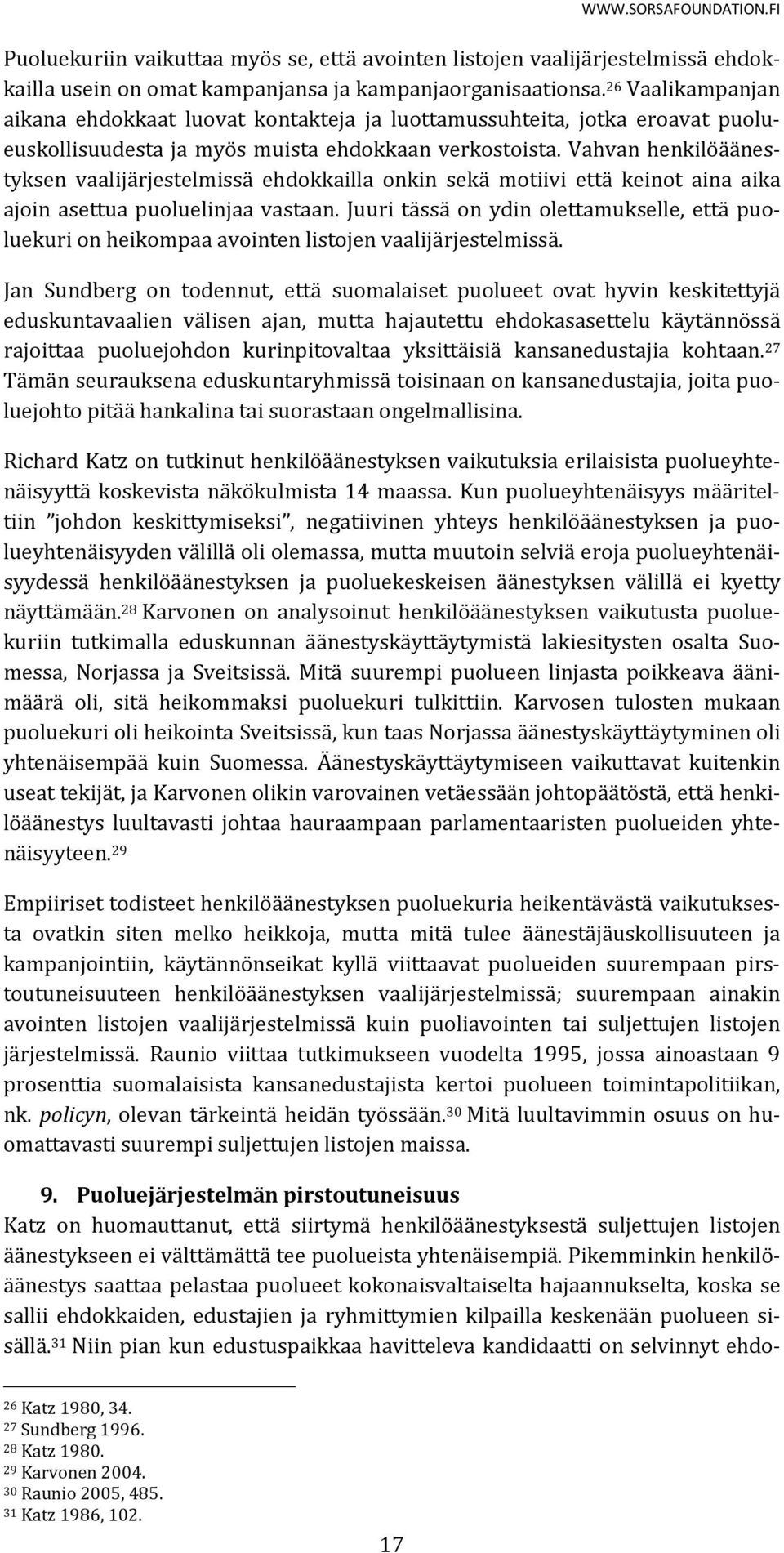 Vahvan henkilöäänestyksen vaalijärjestelmissä ehdokkailla onkin sekä motiivi että keinot aina aika ajoin asettua puoluelinjaa vastaan.