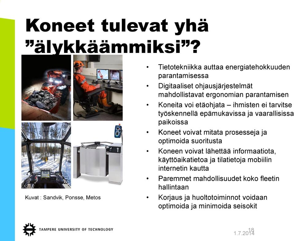 ergonomian parantamisen Koneita voi etäohjata ihmisten ei tarvitse työskennellä epämukavissa ja vaarallisissa paikoissa Koneet voivat mitata