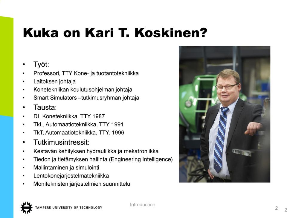 tutkimusryhmän johtaja Tausta: DI, Konetekniikka, TTY 1987 TkL, Automaatiotekniikka, TTY 1991 TkT, Automaatiotekniikka, TTY, 1996