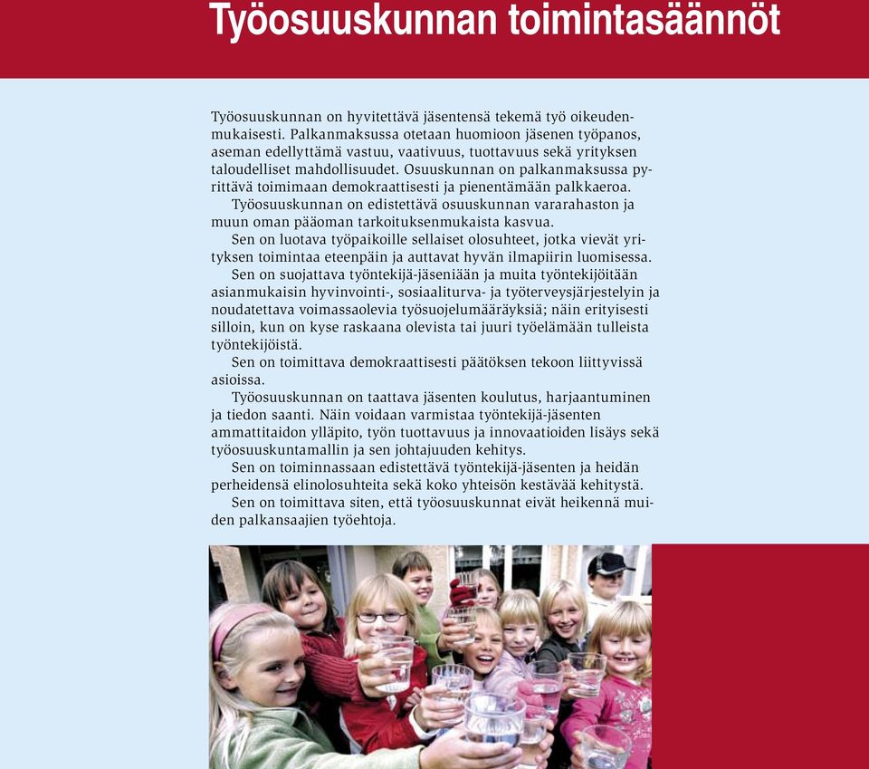 Osuuskunnan on palkanmaksussa pyrittävä toimimaan demokraattisesti ja pienentämään palkkaeroa. Työosuuskunnan on edistettävä osuuskunnan vararahaston ja muun oman pääoman tarkoituksenmukaista kasvua.