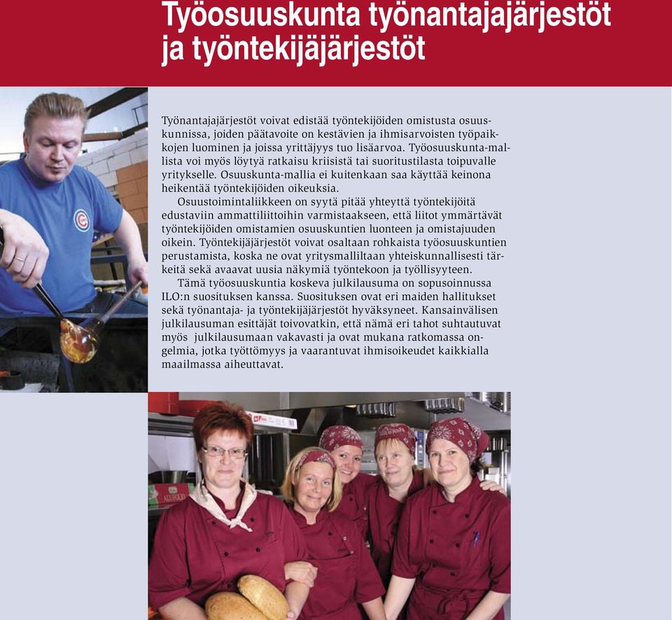 Osuuskunta-mallia ei kuitenkaan saa käyttää keinona heikentää työntekijöiden oikeuksia.