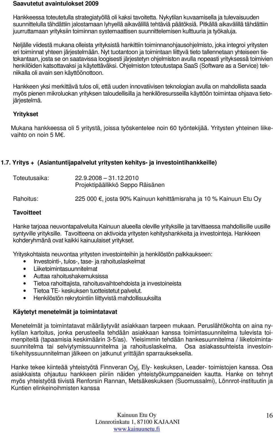 Pitkällä aikavälillä tähdättiin juurruttamaan yrityksiin toiminnan systemaattisen suunnittelemisen kulttuuria ja työkaluja.