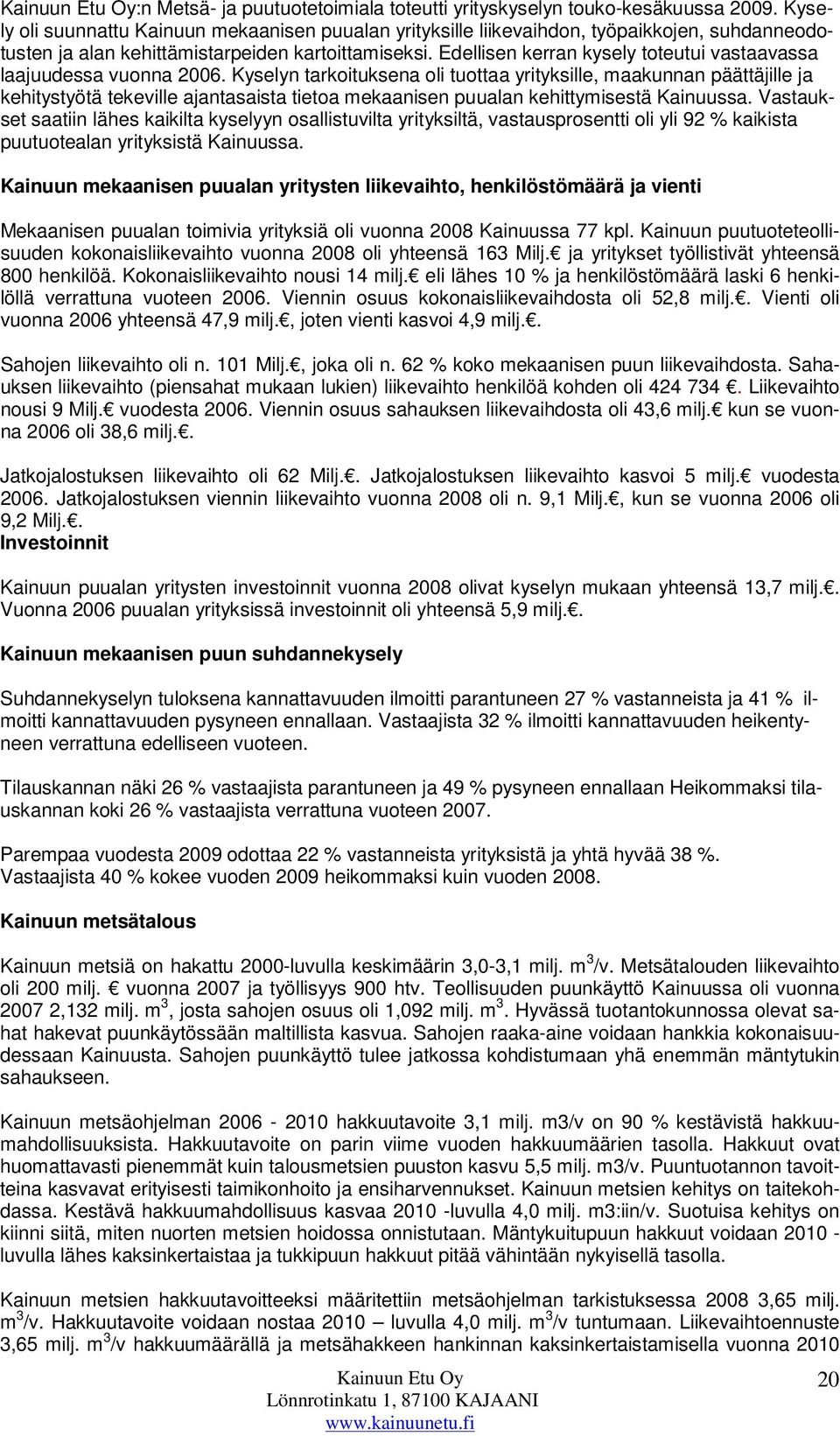 Edellisen kerran kysely toteutui vastaavassa laajuudessa vuonna 2006.