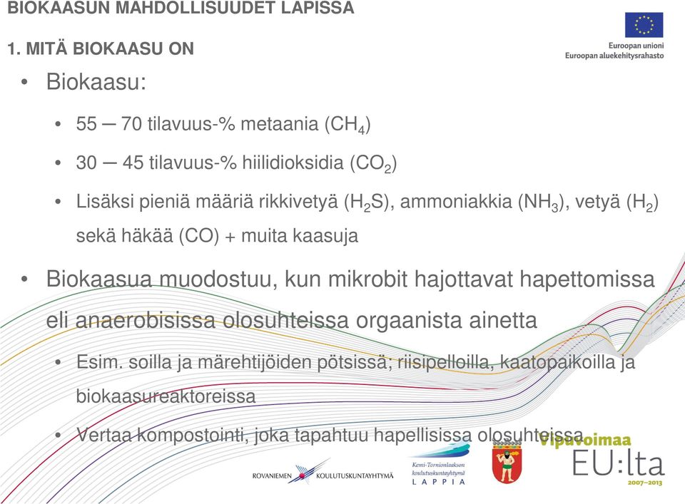 mikrobit hajottavat hapettomissa eli anaerobisissa olosuhteissa orgaanista ainetta Esim.