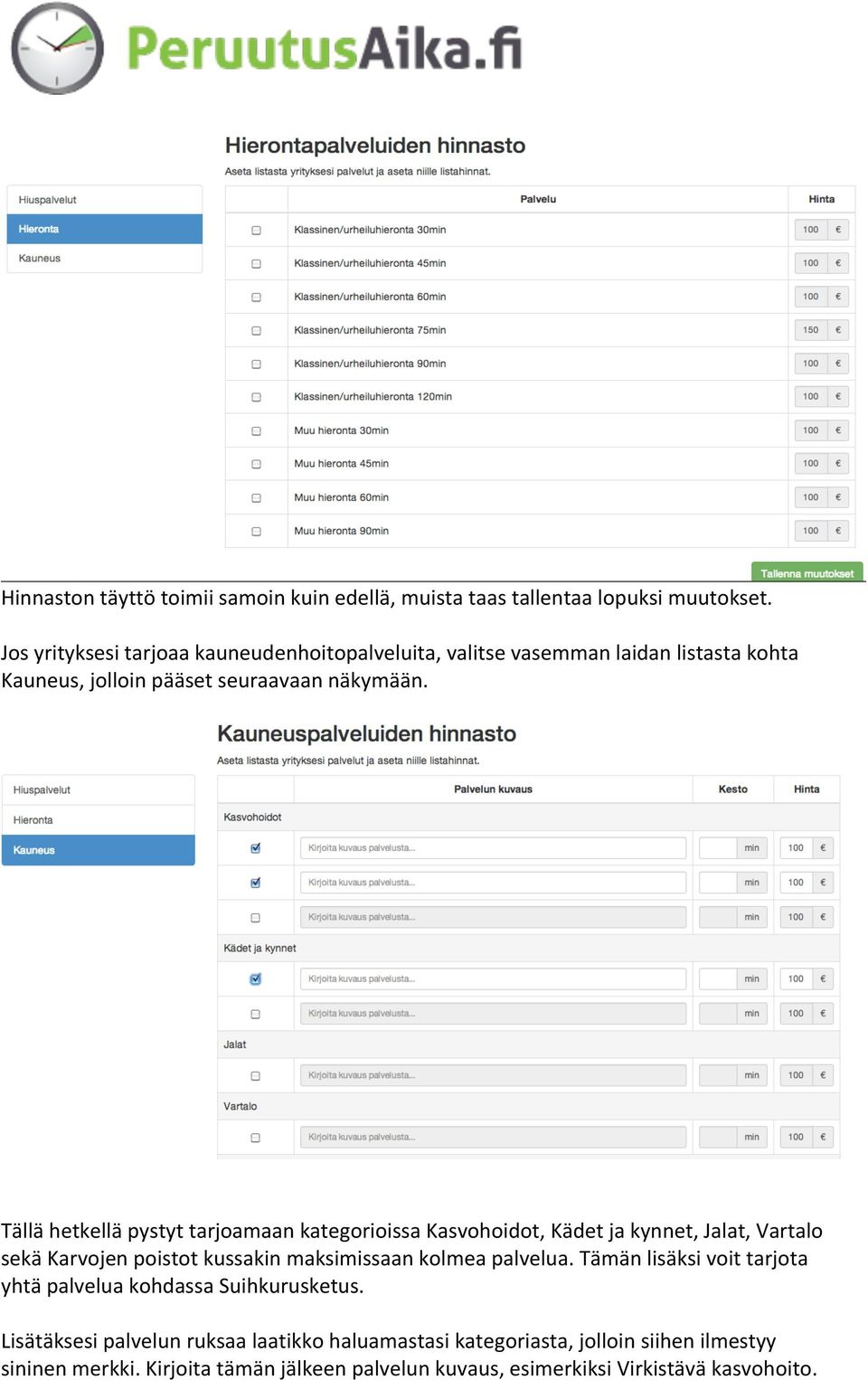 Tällä hetkellä pystyt tarjoamaan kategorioissa Kasvohoidot, Kädet ja kynnet, Jalat, Vartalo sekä Karvojen poistot kussakin maksimissaan kolmea palvelua.